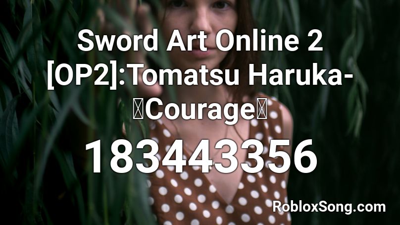 Sword Art Online 2 [OP2]:Tomatsu Haruka- 『Courage』 Roblox ID