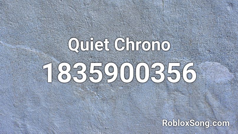 Quiet Chrono Roblox ID