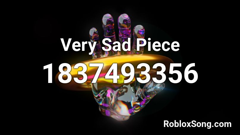 Very Sad Piece Roblox ID