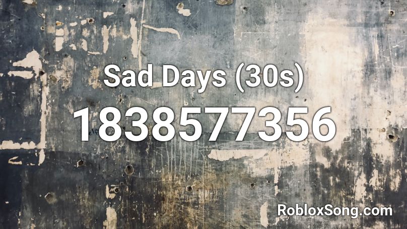 Sad Days (30s) Roblox ID