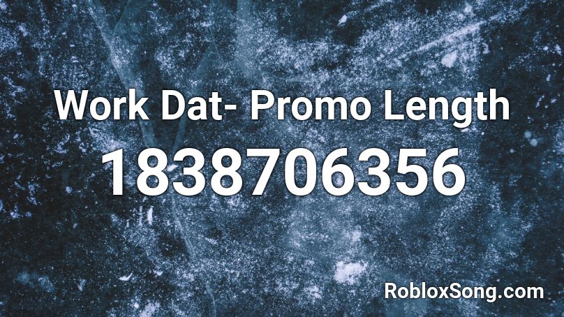 Work Dat- Promo Length Roblox ID