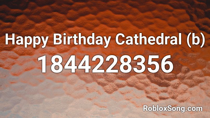 Happy Birthday Cathedral (b) Roblox ID