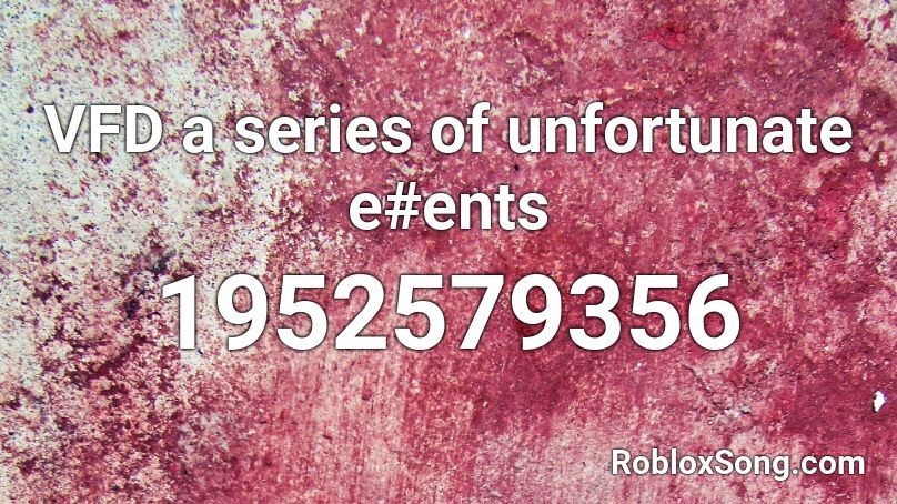 Vfd Code Ent VFD a series of unfortunate e#ents Roblox ID - Roblox music codes