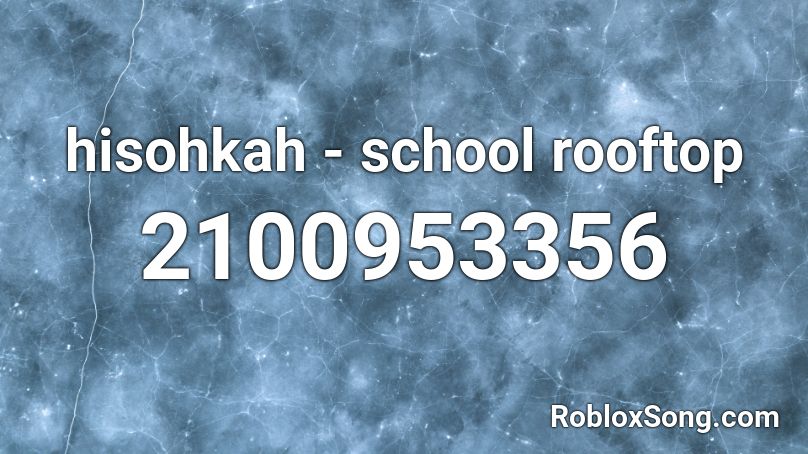 hisohkah - school rooftop Roblox ID