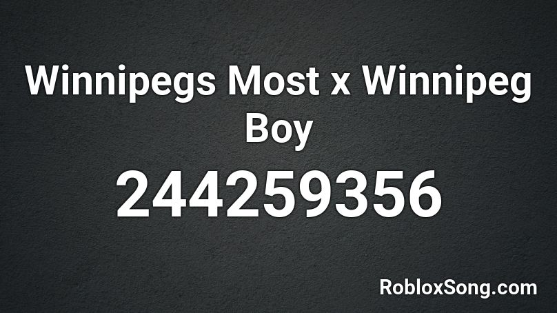 Winnipegs Most x Winnipeg Boy Roblox ID