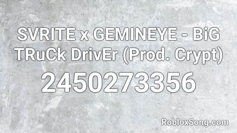 SVRITE x GEMINEYE - BiG TRuCk DrivEr (Prod. Crypt) Roblox ID