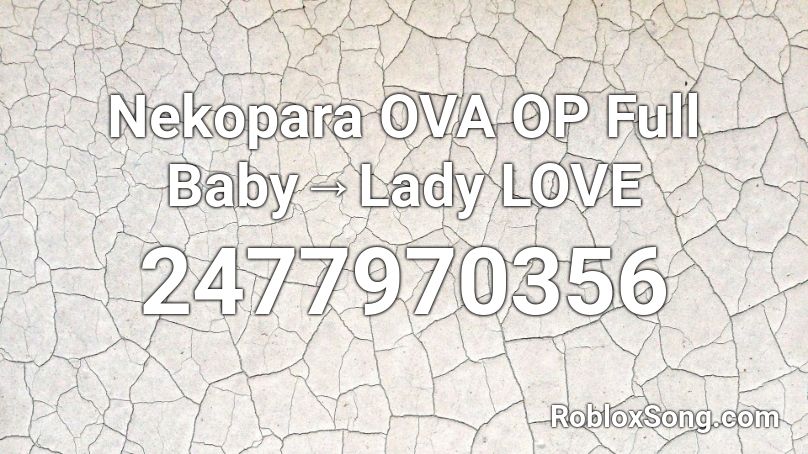 Nekopara OVA OP Full Baby→Lady LOVE Roblox ID