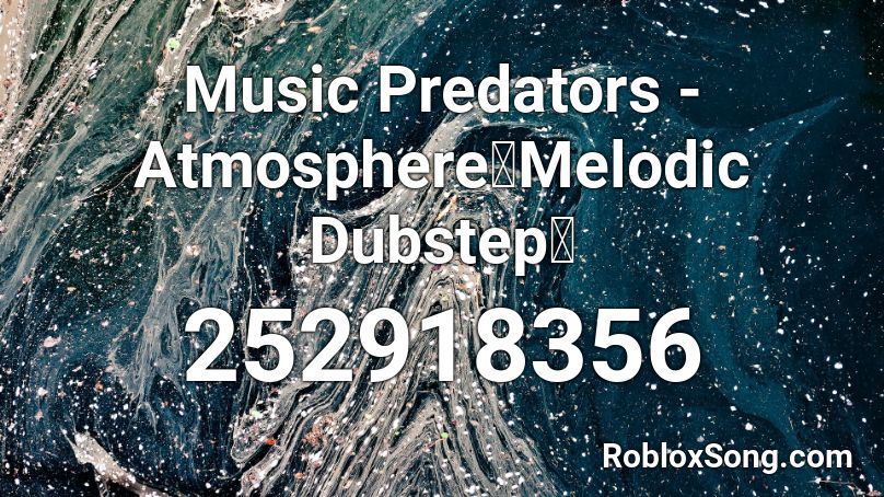 Music Predators - Atmosphere【Melodic Dubstep】 Roblox ID