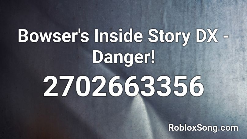 Bowser's Inside Story DX - Danger! Roblox ID