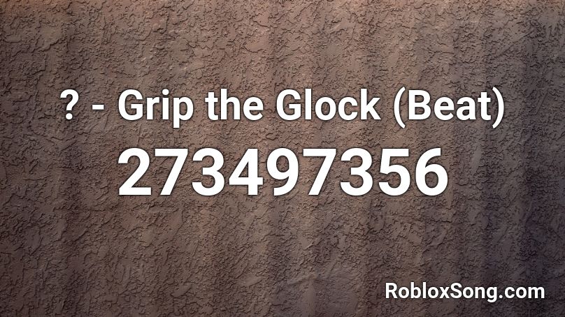 ? - Grip the Glock (Beat) Roblox ID