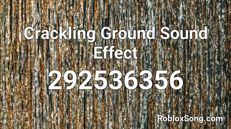 Crackling Ground Sound Effect Roblox ID