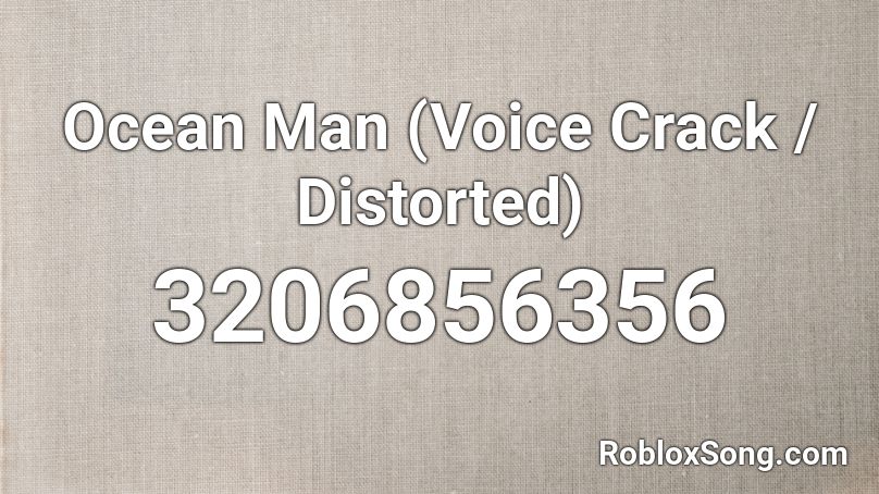Ocean Man (Voice Crack / Distorted) Roblox ID