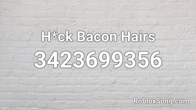 H*ck Bacon Hairs Roblox ID