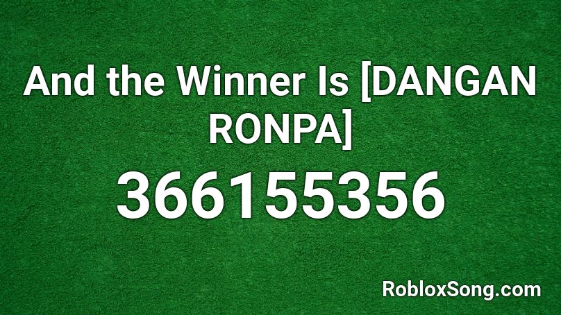And the Winner Is [DANGAN RONPA] Roblox ID