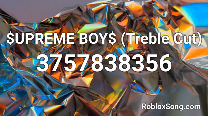 $UPREME BOY$ (Treble Cut) Roblox ID