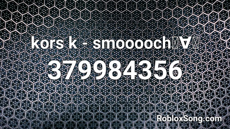 kors k - smooooch･∀･ Roblox ID