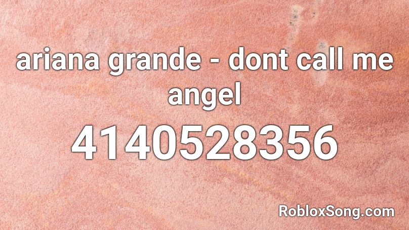 ariana grande - dont call me angel Roblox ID