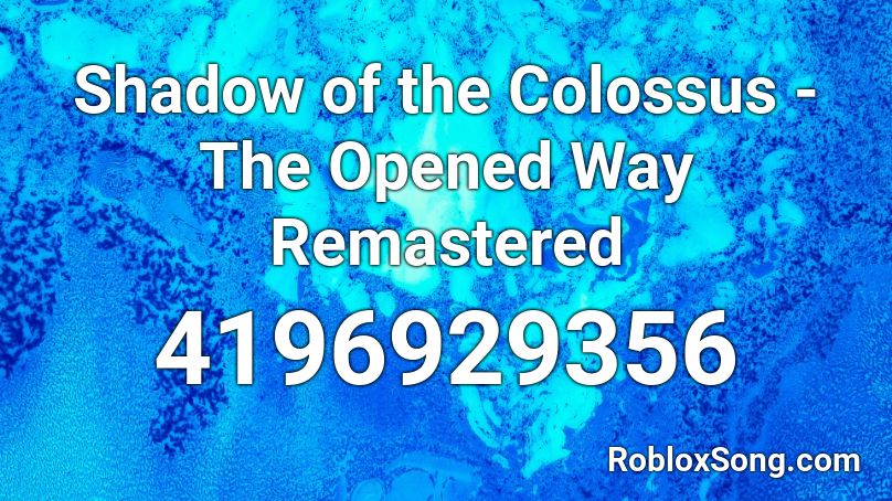 Shadow of the Colossus - The Opened Way Remastered Roblox ID