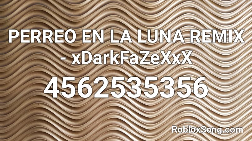 PERREO EN LA LUNA REMIX - xDarkFaZeXxX Roblox ID