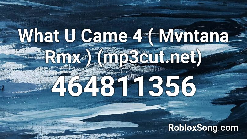 What U Came 4 ( Mvntana Rmx ) (mp3cut.net) Roblox ID