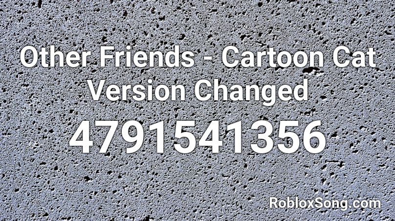 Other Friends - Cartoon Cat Version Changed Roblox ID