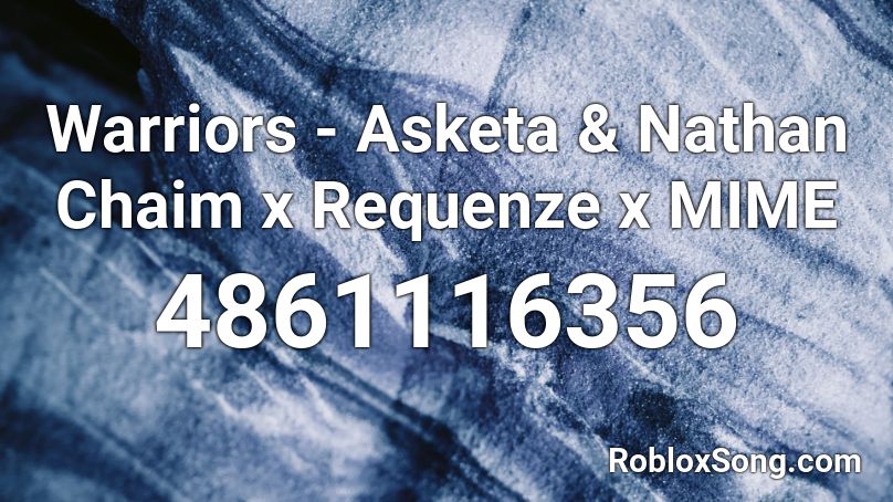 Warriors - Asketa & Nathan Chaim x Requenze x MIME Roblox ID
