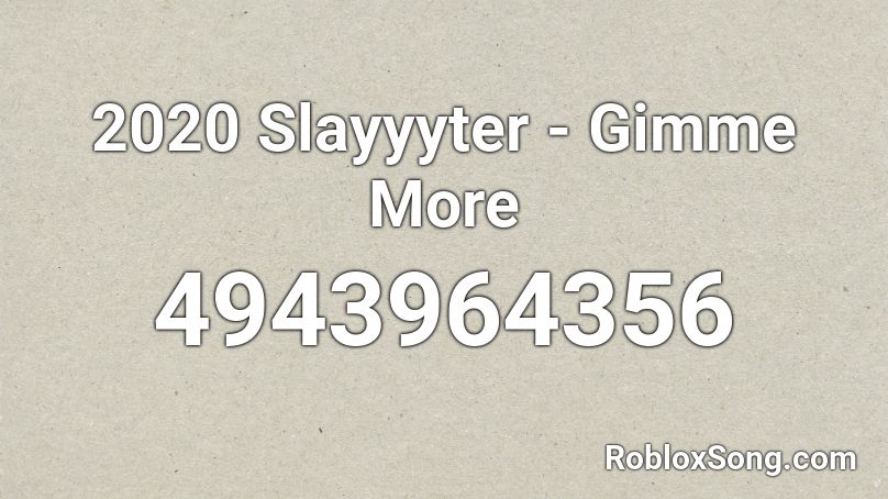 2020 Slayyyter - Gimme More Roblox ID
