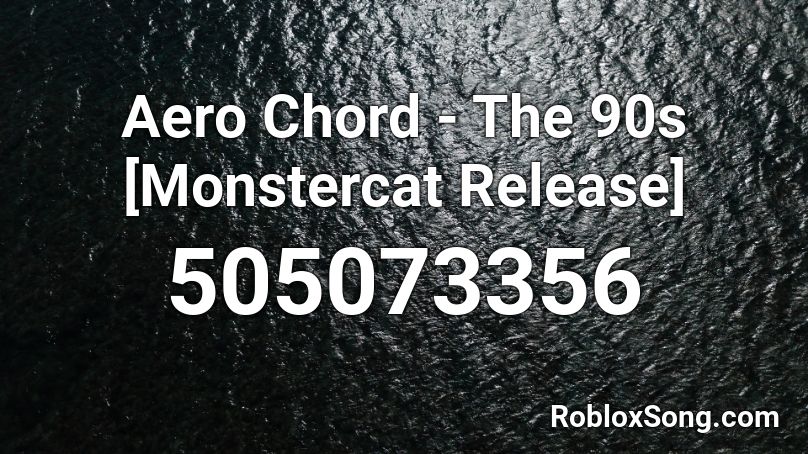 Aero Chord - The 90s [Monstercat Release] Roblox ID