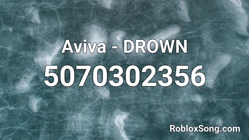 Aviva Drown Roblox Id Roblox Music Codes - drowning roblox song code