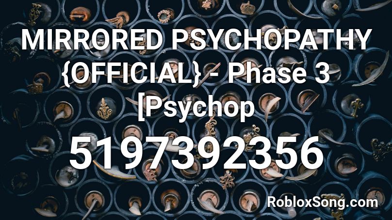 MIRRORED PSYCHOPATHY {OFFICIAL} - Phase 3 [Psychop Roblox ID