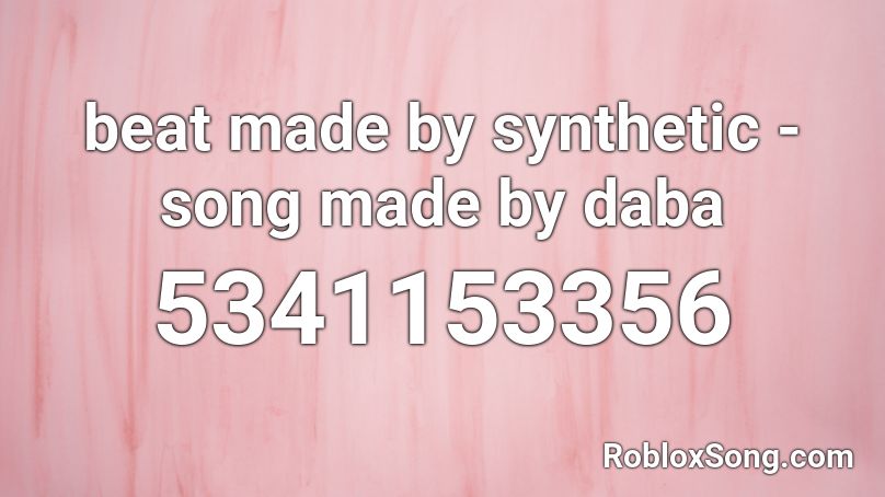 beat made by synthetic - song made by daba Roblox ID