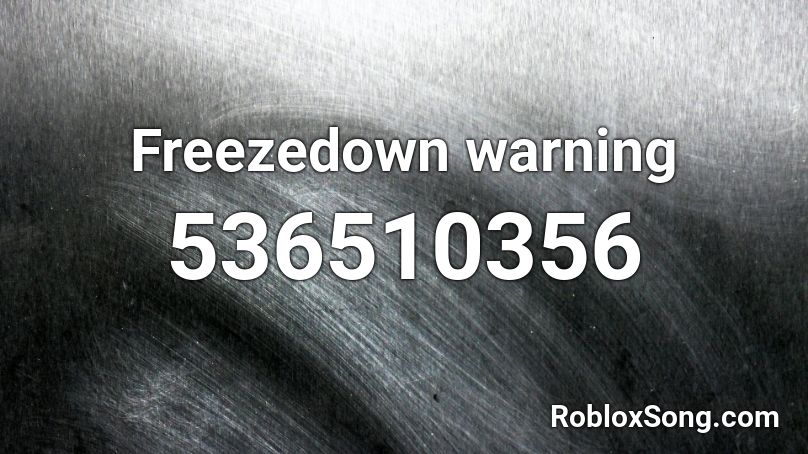 Freezedown warning Roblox ID - Roblox music codes