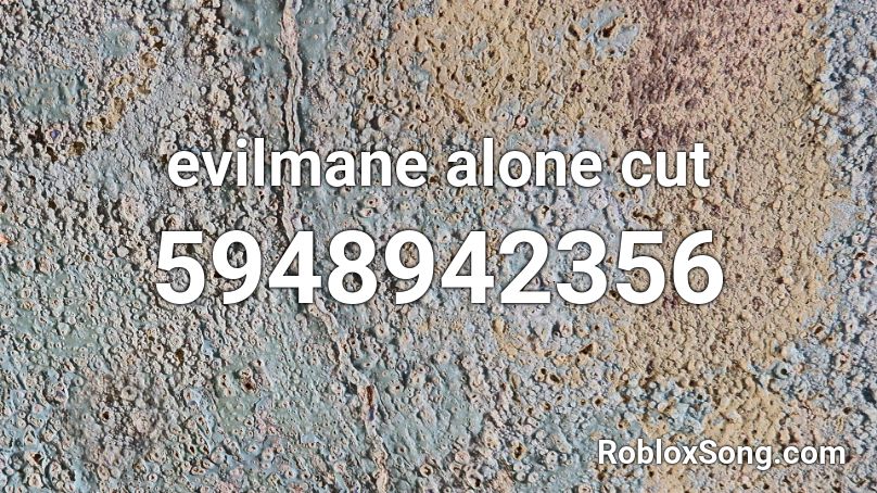 evilmane alone cut Roblox ID