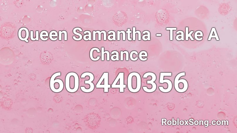 Queen Samantha - Take A Chance Roblox ID