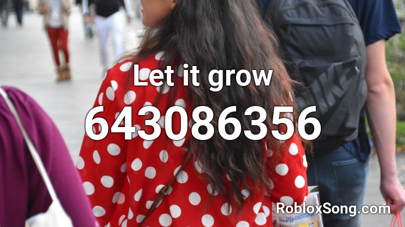 Let it grow Roblox ID