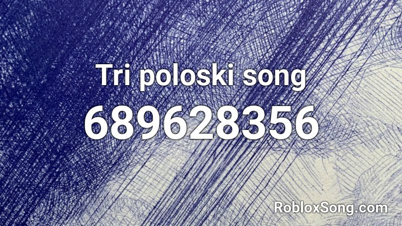 Tri poloski song Roblox ID