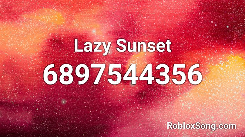 Lazy Sunset Roblox ID