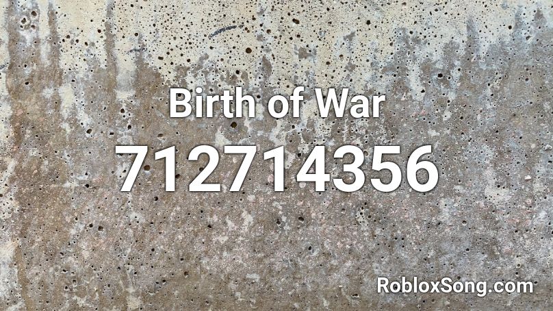 Birth of War Roblox ID