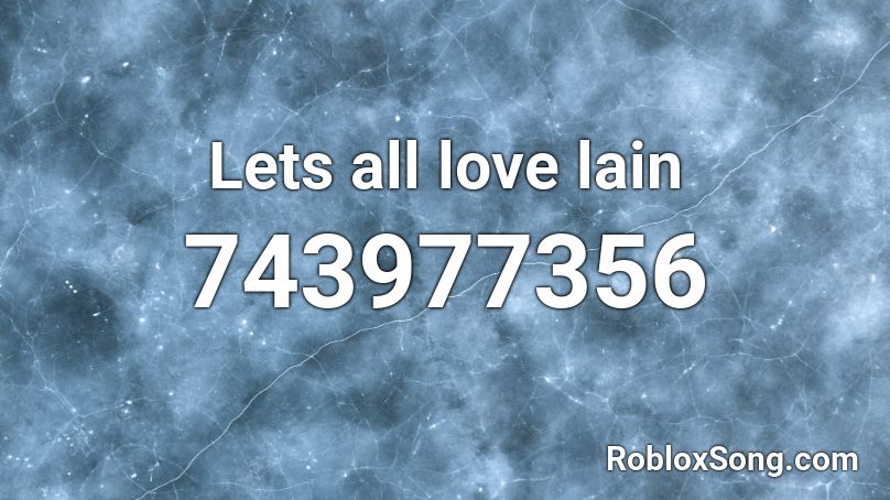 Lets all love lain Roblox ID