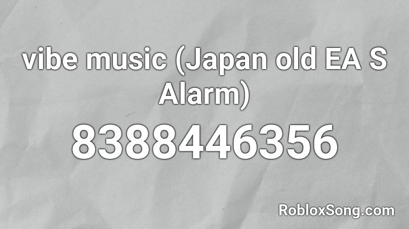 vibe music (Japan old EA S Alarm) Roblox ID