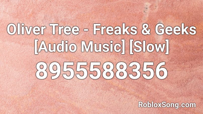 Oliver Tree - Freaks & Geeks [Audio Music] [Slow] Roblox ID