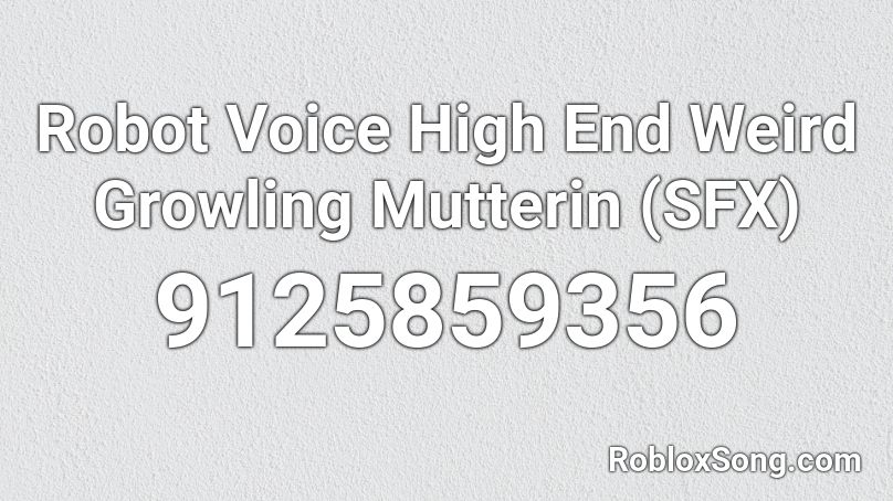 Robot Voice High End Weird Growling Mutterin (SFX) Roblox ID