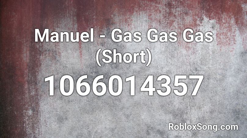 Manuel - Gas Gas Gas (Short) Roblox ID