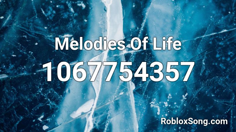 Melodies Of Life Roblox ID