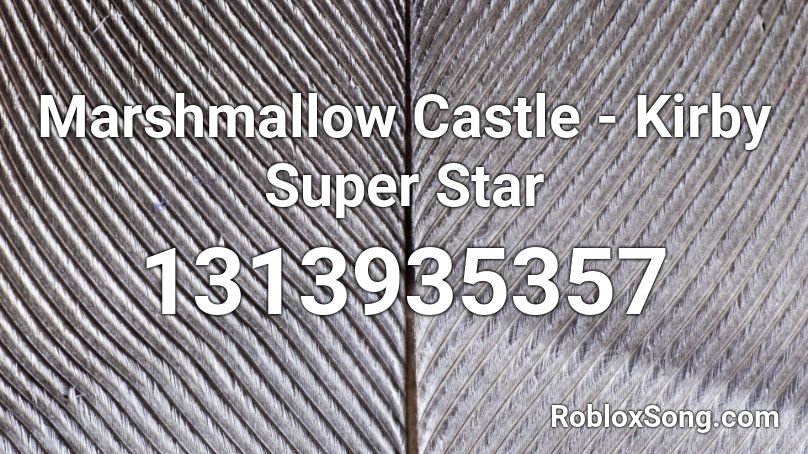 Marshmallow Castle Kirby Super Star Roblox Id Roblox Music Codes - how to look like marshmallow in roblox