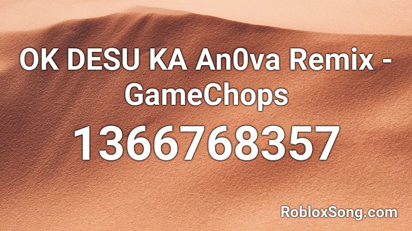 OK DESU KA  An0va Remix - GameChops Roblox ID