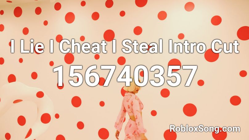 I Lie I Cheat I Steal Intro Cut Roblox ID