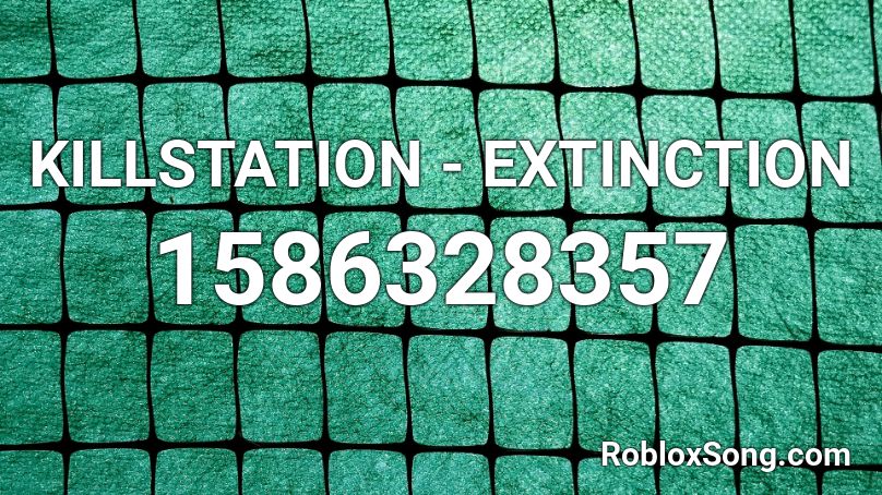 Killstation Extinction Roblox Id Roblox Music Codes