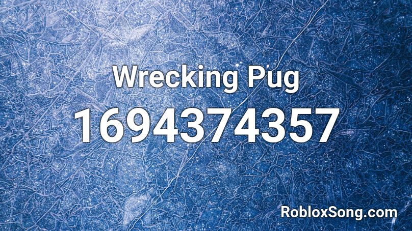 Wrecking Pug Roblox Id Roblox Music Codes - pug decal id roblox