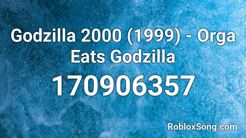 Godzilla 2000 (1999) - Orga Eats Godzilla Roblox ID